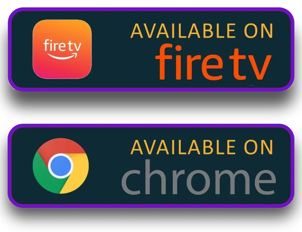 "AVAILABLE ON fire tv" (with Fire TV logo) "AVAILABLE ON chrome" (with Chrome logo)