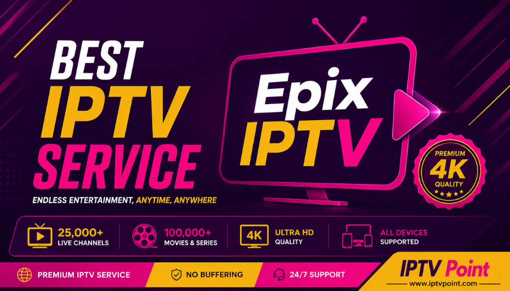 Best Epix IPTV service banner featuring premium 4K streaming, 25,000+ live channels, 100,000+ movies, and IPTV Point branding.